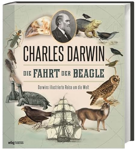 Die Fahrt der Beagle: Darwins illustrierte Reise um die Welt von Wbg Theiss